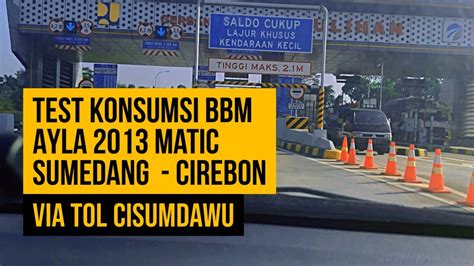 Test Konsumsi Bbm Ayla Matic Sumedang Cirebon Via Tol Cisumdawu