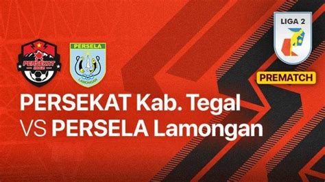 Link Live Streaming Persekat Tegal Vs Persela Laskar Joko Tingkir Siap