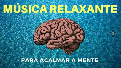 Musica Relaxante Para Acalmar A Mente YouTube