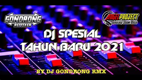 DJ SPESIAL TAHUN BARU 2021 Full Bass By Dj Gondrong Angel Project