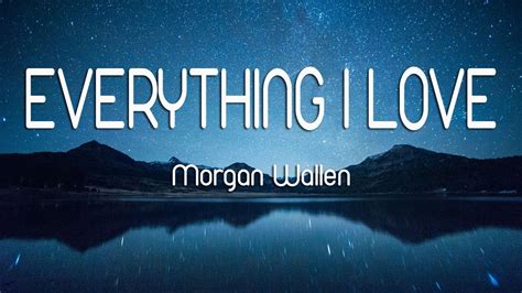 Morgan Wallen Everything I Love Lyrics Youtube