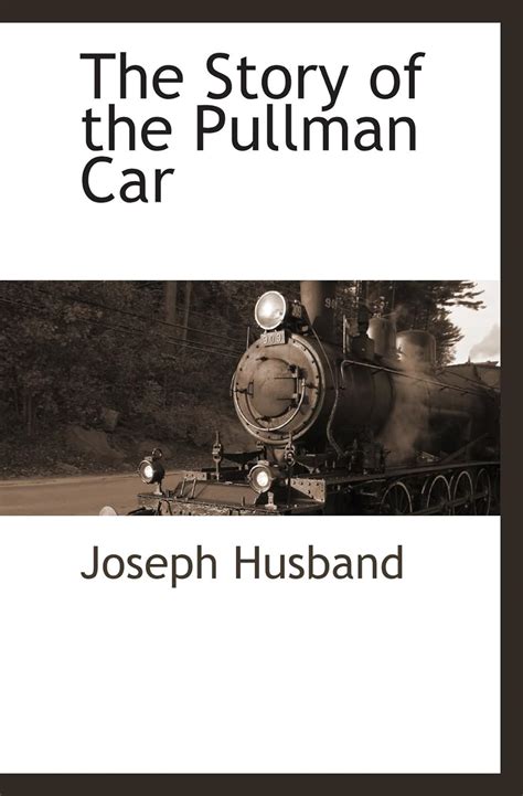 The Story Of The Pullman Car Husband Joseph 9781110813162 Books