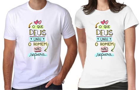 Camiseta Casal O Que Deus Uniu O Homem N O Separa Pe As Elo