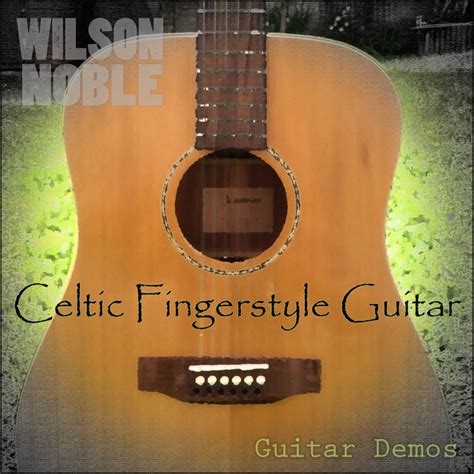 Celtic Fingerstyle Guitar Guitar Demos Wilson Noble