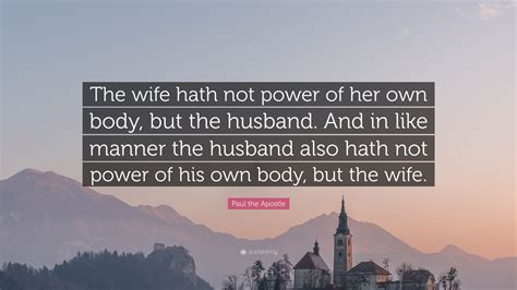 Paul The Apostle Quote The Wife Hath Not Power Of Her Own Body But