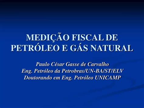 PPT MEDIÇÃO FISCAL DE PETRÓLEO E GÁS NATURAL PowerPoint Presentation