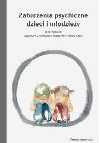 Zaburzenia psychiczne dzieci i młodzieży Agnieszka Gmitrowicz