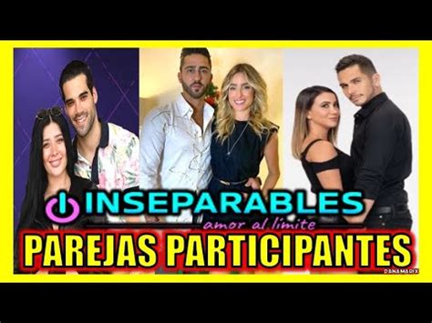 INSEPARABLES PAREJAS PARTICIPANTES DE LA SEGUNDA TEMPORADA YouTube