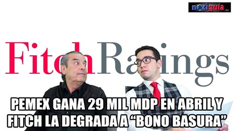 Pemex Gana Casi 29 Mil Millones En Abril Y Fitch Degrada Su Deuda A