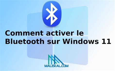 Comment Activer Le Bluetooth Sur Windows 11 Malekal