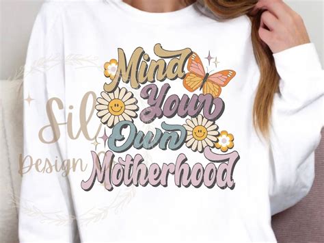 Mind Your Own Motherhood Png For Dtf Png For Sublimation Mind Your