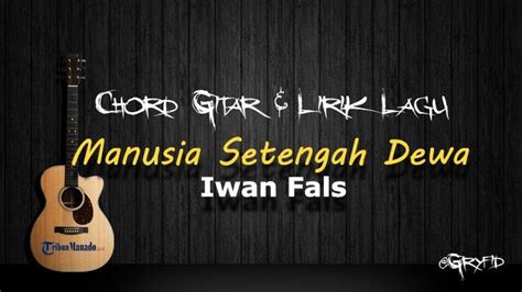 Chord Gitar Lagu Manusia Setengah Dewa Iwan Fals Kunci Dasar C