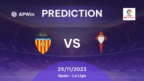 Prediction Valencia CF vs Celta de Vigo: 25/11/2023 - Spain - La Liga ...