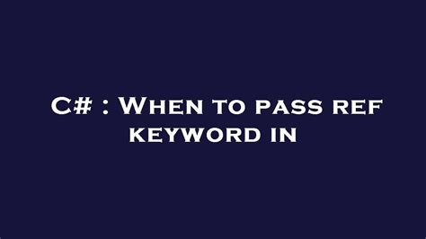 C When To Pass Ref Keyword In Youtube