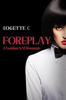 Foreplay A Lesbian S M Romance Ebook C Rogette Amazon Co Uk