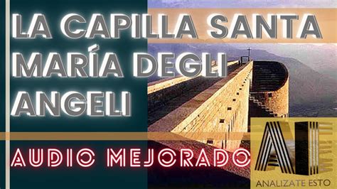 Cuando La Arquitectura Habla La Capilla Santa Mar A Degli Angeli De