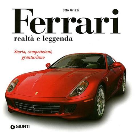 Ferrari realtà e leggenda Storia competizioni granturismo Ediz