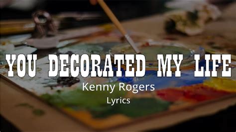 You Decorated My Life Lyrics Kenny Rogers Youtube