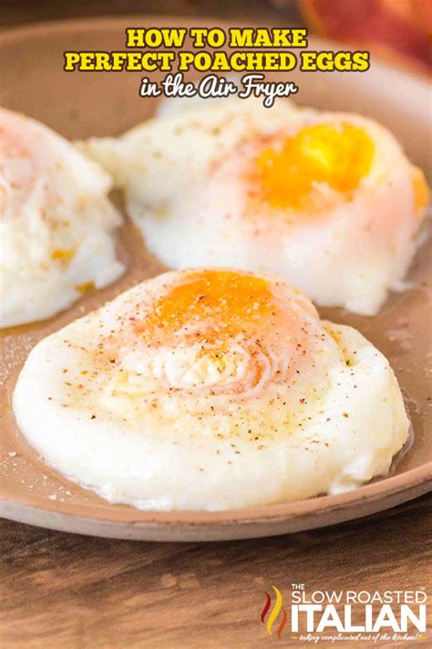 How To Make Perfect Poached Eggs In The Air Fryer The Slow Roasted Italian