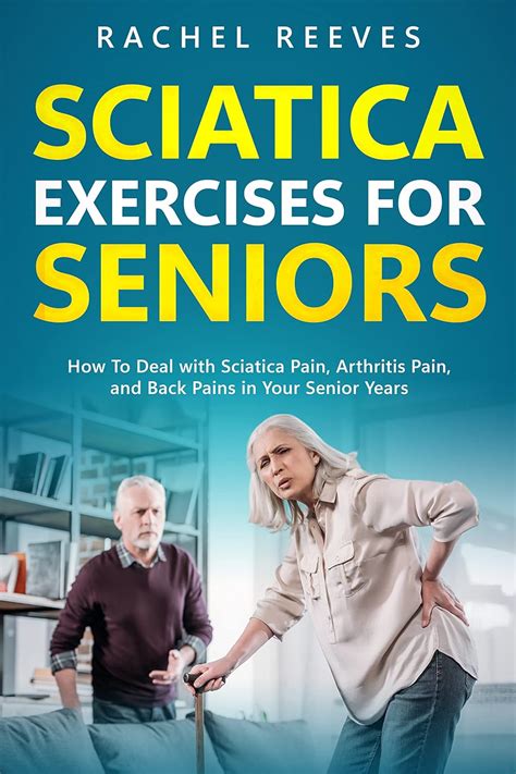 Sciatica Exercises For Seniors How To Deal With Sciatica Pain Arthritis Pain And Back Pains