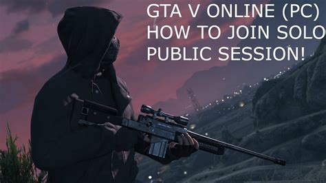 Gta V Online How To Join A Solo Public Session Pc Youtube