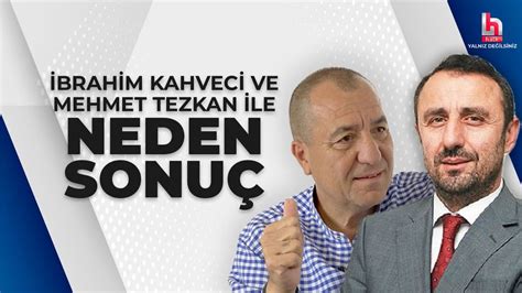 CANLI Mehmet Tezkan ve İbrahim Kahveci ile Neden Sonuç 16 Mayıs