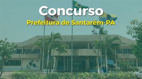 Concurso Prefeitura De Santarém Pa 2024 Sai Edital Com 861 Vagas