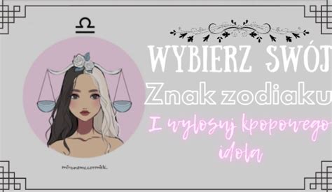 Wybierz Sw J Znak Zodiaku I Wylosuj Kpopowego Idola Samequizy