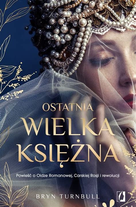 Ostatnia wielka księżna Powieść o Oldze Romanowej Carskiej Rosji i