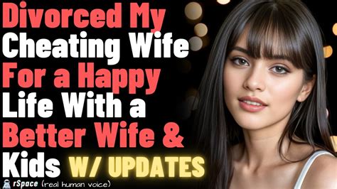 Divorced My Cheating Wife For A Happy Life With A Better Wife And New