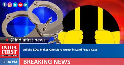 Odisha Eow Makes One More Arrest In Land Fraud Case India First E