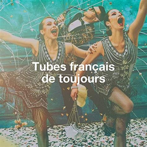 Tubes français de toujours de Compilation Titres cultes de la Chanson