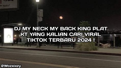 Dj My Neck My Back King Plat Kt Yang Kalian Cari Viral Tiktok Terbaru