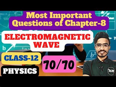 Most Important Topics Of Ch 8 Electromagnetic Wave Physics Class 12