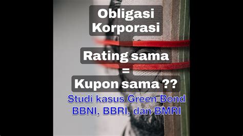 Rating Sama Kupon Pasti Sama Studi Kasus Green Bond BBRI BBNI Dan