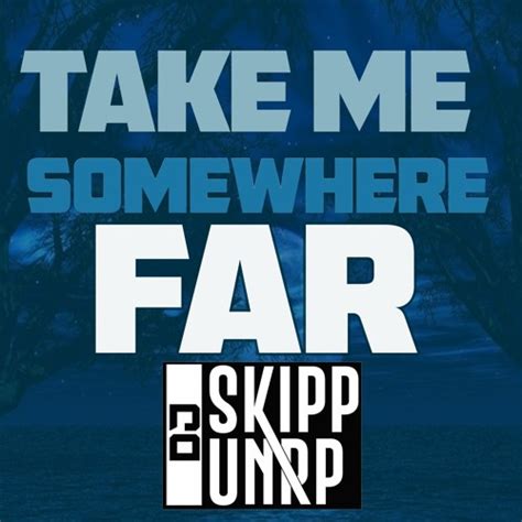 Stream Dj Skipp Unrp Take Me Somewhere Far By Dj Skipp Unreleased Project Listen Online For