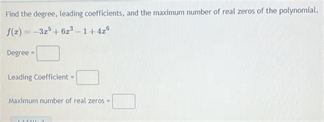 Solved Find The Degree Leading Coefficients And The Maximum Number Of Real Zeros Of The