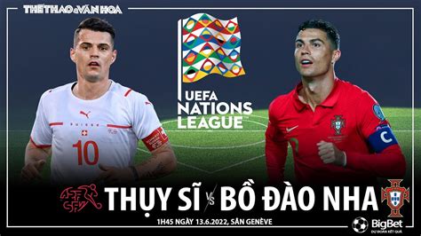 Uefa Nations League Thụy Sĩ Vs Bồ Đào Nha 1h45 Ngày 13 6 NhẬn ĐỊnh