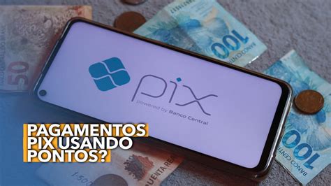 Pagamentos PIX usando PONTOS Saiba como isso é possível