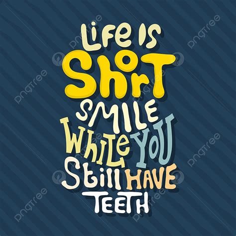 Hand Drawn Lettering Life Is Short Smile While You Still Have Teeth