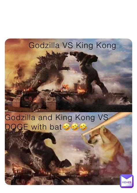 Godzilla VS King Kong Godzilla and King Kong VS DOGE with bat🤣🤣🤣 | @nkbk6cm5xp | Memes