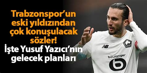 Trabzonsporun Eski Y Ld Z Ndan Ok Konu Ulacak S Zler Te Yusuf