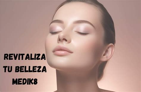 Revitaliza Tu Belleza Medik Beneficios Que Marcan La Diferencia