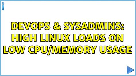 DevOps SysAdmins High Linux Loads On Low CPU Memory Usage 4