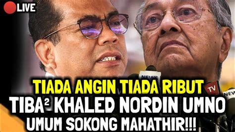 TIADA ANGIN TIADA RIBUT TIBA² KHALED NORDIN UMNO UMUM SOKONG MAHATHIR