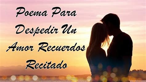 Poema Para Despedir Un Amor Recuerdos Recitado YouTube