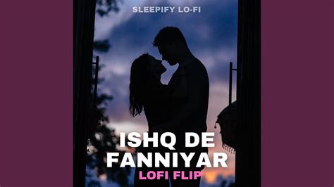 Ishq De Fanniyar Lofi Flip YouTube Music