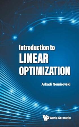 Introduction To Linear Optimization Nemirovski Arkadi 9789811277900