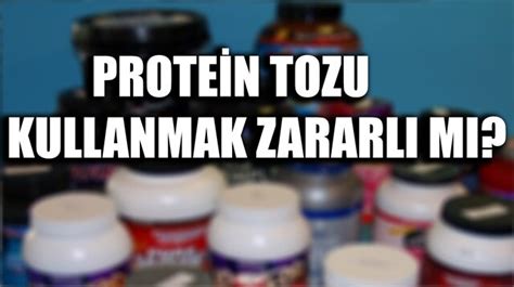 Protein tozu kullanmak zararlı mı Protein tozu zararları neler Son