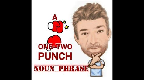 A One Two Punch Noun Phrase 504 Origin Two Meanings English